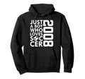 2008 Just Who Loves Soccer 18Th Hoodie - Minimalist Print for Adults - T-Shirt, Sweatshirt, Hoodie