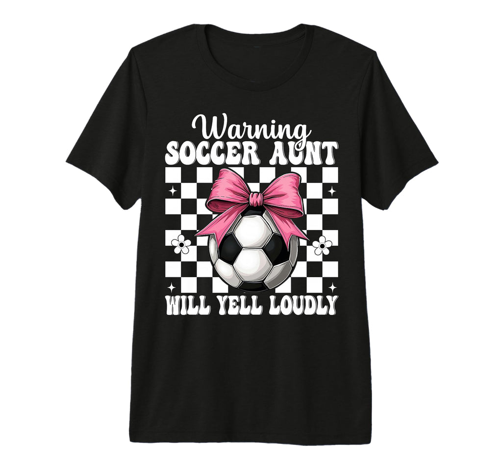 Warning Soccer Aunt Will Yell Loudly T-Shirt - Streetwear Style Unisex - T-Shirt, Sweatshirt, Hoodie