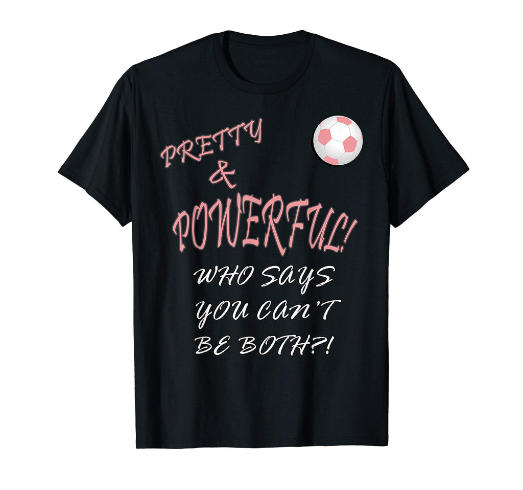 Soccer Pretty Powerful Who Says You Cant T-Shirt - Trendy Graphic Unisex - T-Shirt, Sweatshirt, Hoodie