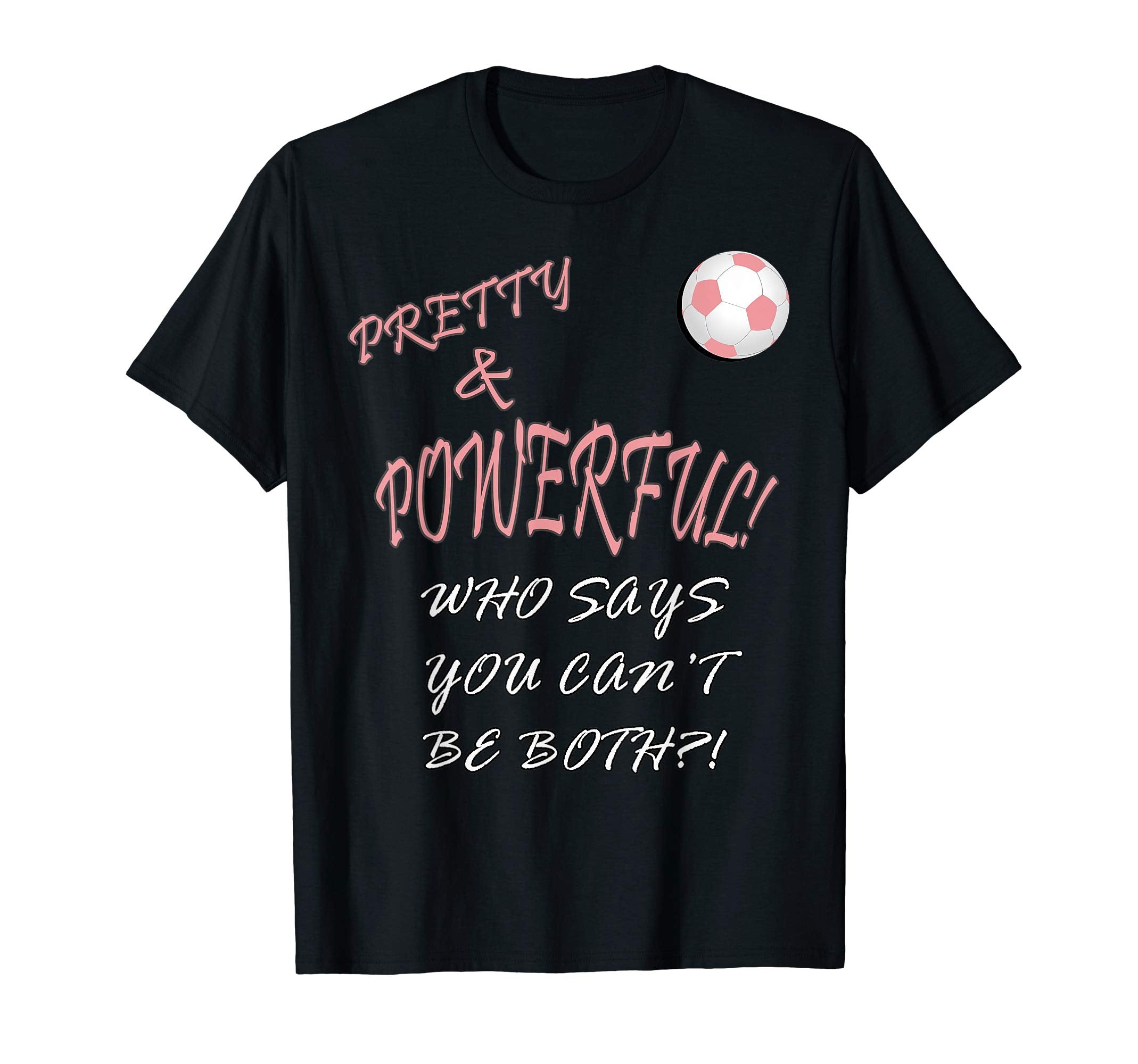 Soccer Pretty Powerful Who Says You Cant T-Shirt - Trendy Graphic Unisex - T-Shirt, Sweatshirt, Hoodie