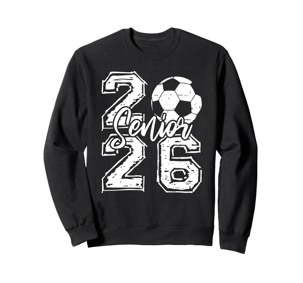 Class 2026 Soccer Senior 2026 Sweatshirt - Aesthetic Graphic for Adults - T-Shirt, Sweatshirt, Hoodie