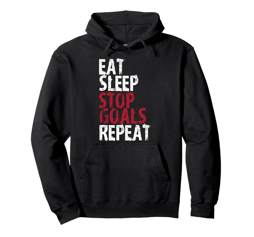 Eat Sleep Stop Goals Repeat Soccer Hockey Hoodie - Graphic Print Unisex - T-Shirt, Sweatshirt, Hoodie