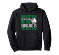 Because Being Sideline Is Best View Hoodie - Aesthetic Graphic Unisex - T-Shirt, Sweatshirt, Hoodie