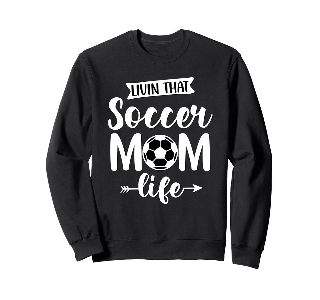 Livin That Soccer Mom Life Support Sweatshirt - Streetwear Style Unisex - T-Shirt, Sweatshirt, Hoodie
