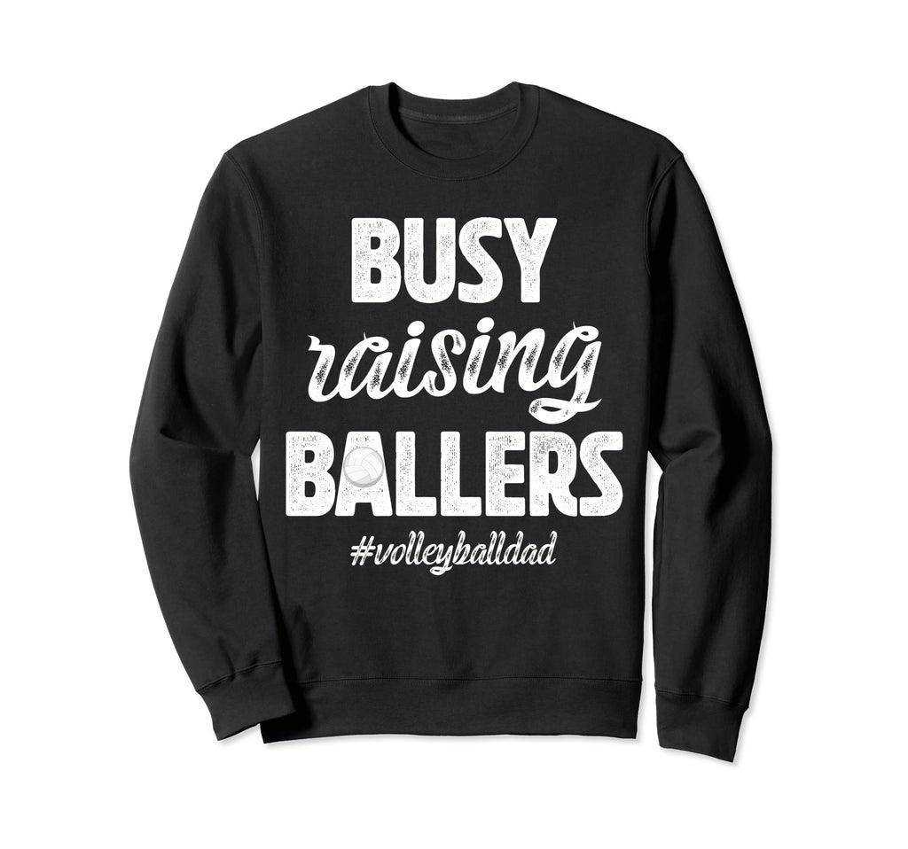 Busy Raising Ballers Volleyball Sweatshirt - Streetwear Style for Adults - T-Shirt, Sweatshirt, Hoodie