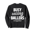 Busy Raising Ballers Volleyball Sweatshirt - Streetwear Style for Adults - T-Shirt, Sweatshirt, Hoodie