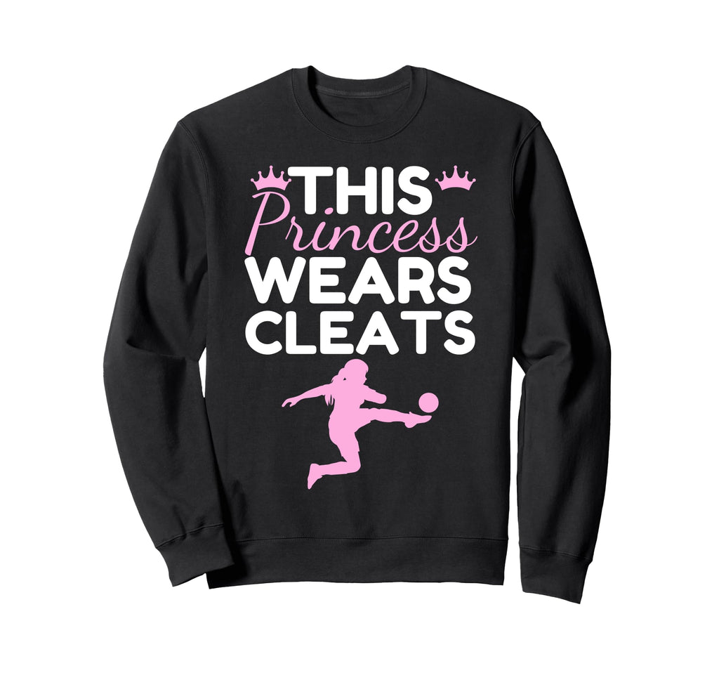 Soccer Princess Wears Cleats Sweatshirt - Streetwear Style for Adults - T-Shirt, Sweatshirt, Hoodie