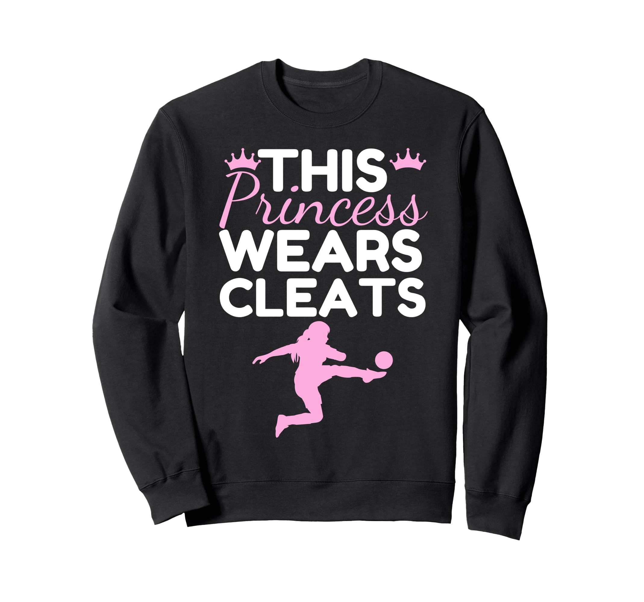 Soccer Princess Wears Cleats Sweatshirt - Streetwear Style for Adults - T-Shirt, Sweatshirt, Hoodie