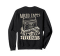 Mixed Tapes Not Feelings Nostalgia Sweatshirt - Novelty Apparel Unisex - T-Shirt, Sweatshirt, Hoodie