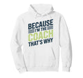 Because Im Coach Thats Why Funny Hoodie - Streetwear Style Men Women - T-Shirt, Sweatshirt, Hoodie