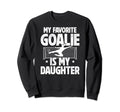My Daughter Soccer Goalie Dad Soccer Sweatshirt - Custom Art Print Unisex - T-Shirt, Sweatshirt, Hoodie