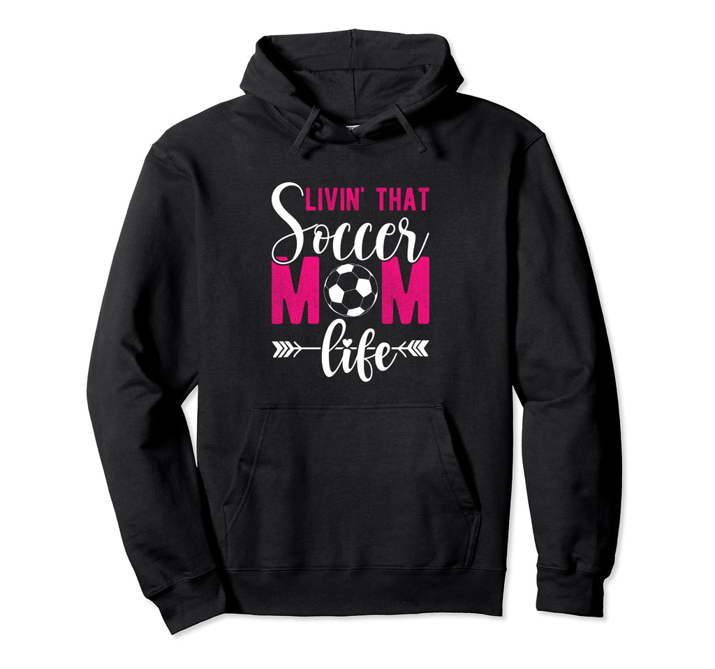 Livin That Soccer Mom Life Soccer Hoodie - Trendy Graphic Men Women - T-Shirt, Sweatshirt, Hoodie