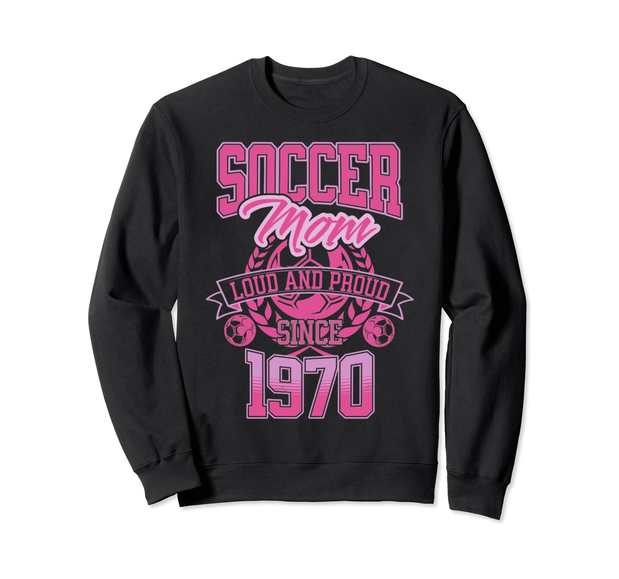 Soccer Mom Loud Proud Since 1970 Sweatshirt - Graphic Print Men Women - T-Shirt, Sweatshirt, Hoodie