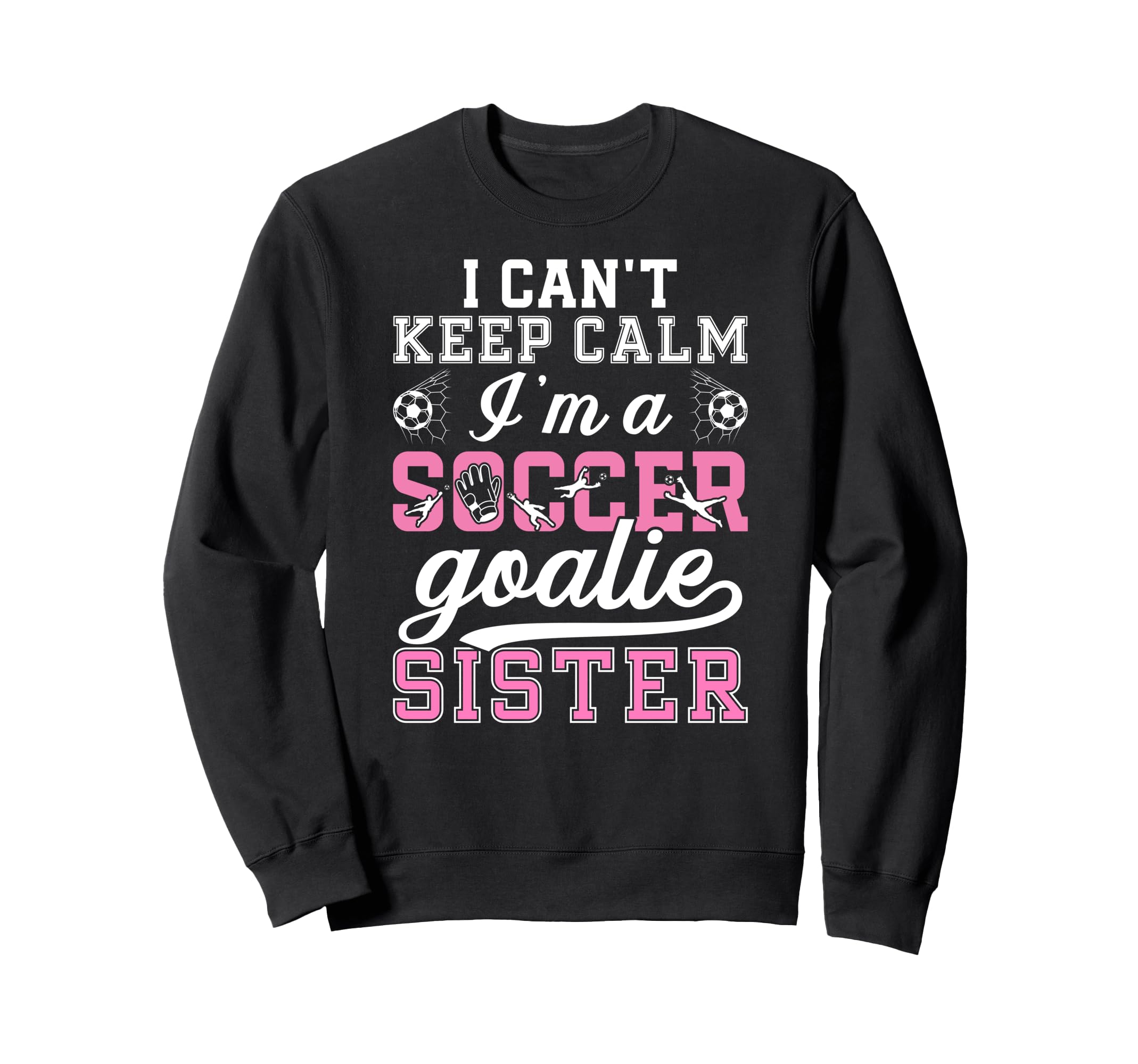 Im Soccer Goalie Sister Soccer Keeper Sweatshirt - Trendy Graphic Unisex - T-Shirt, Sweatshirt, Hoodie