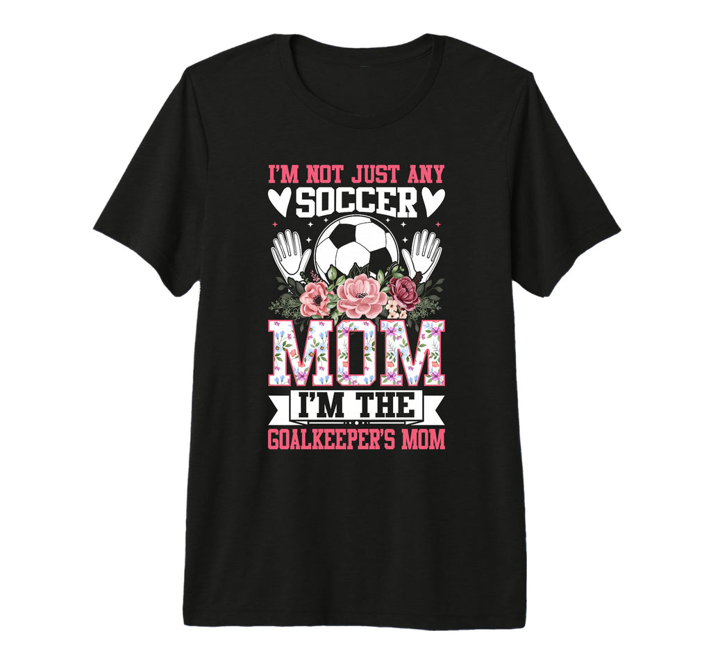 Funny Im Not Just Any Soccer Mom Im T-Shirt - Custom Art Print for Adults - T-Shirt, Sweatshirt, Hoodie