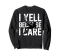 Funny Soccer I Yell Because I Care Sweatshirt - Trendy Graphic Unisex - T-Shirt, Sweatshirt, Hoodie