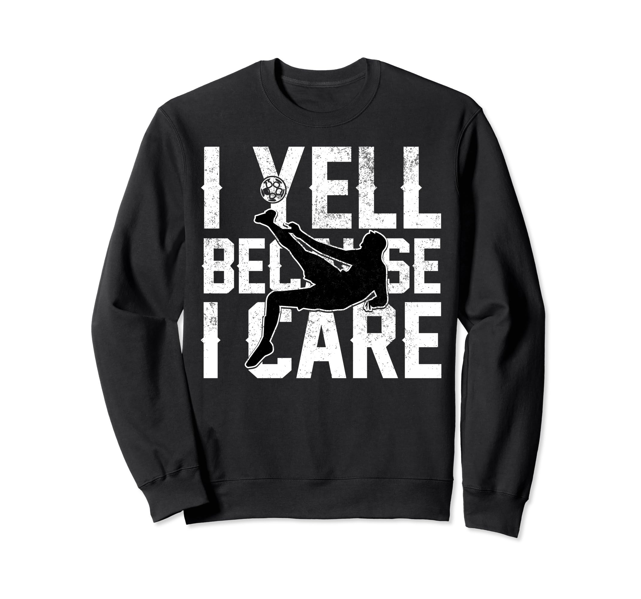 Funny Soccer I Yell Because I Care Sweatshirt - Trendy Graphic Unisex - T-Shirt, Sweatshirt, Hoodie
