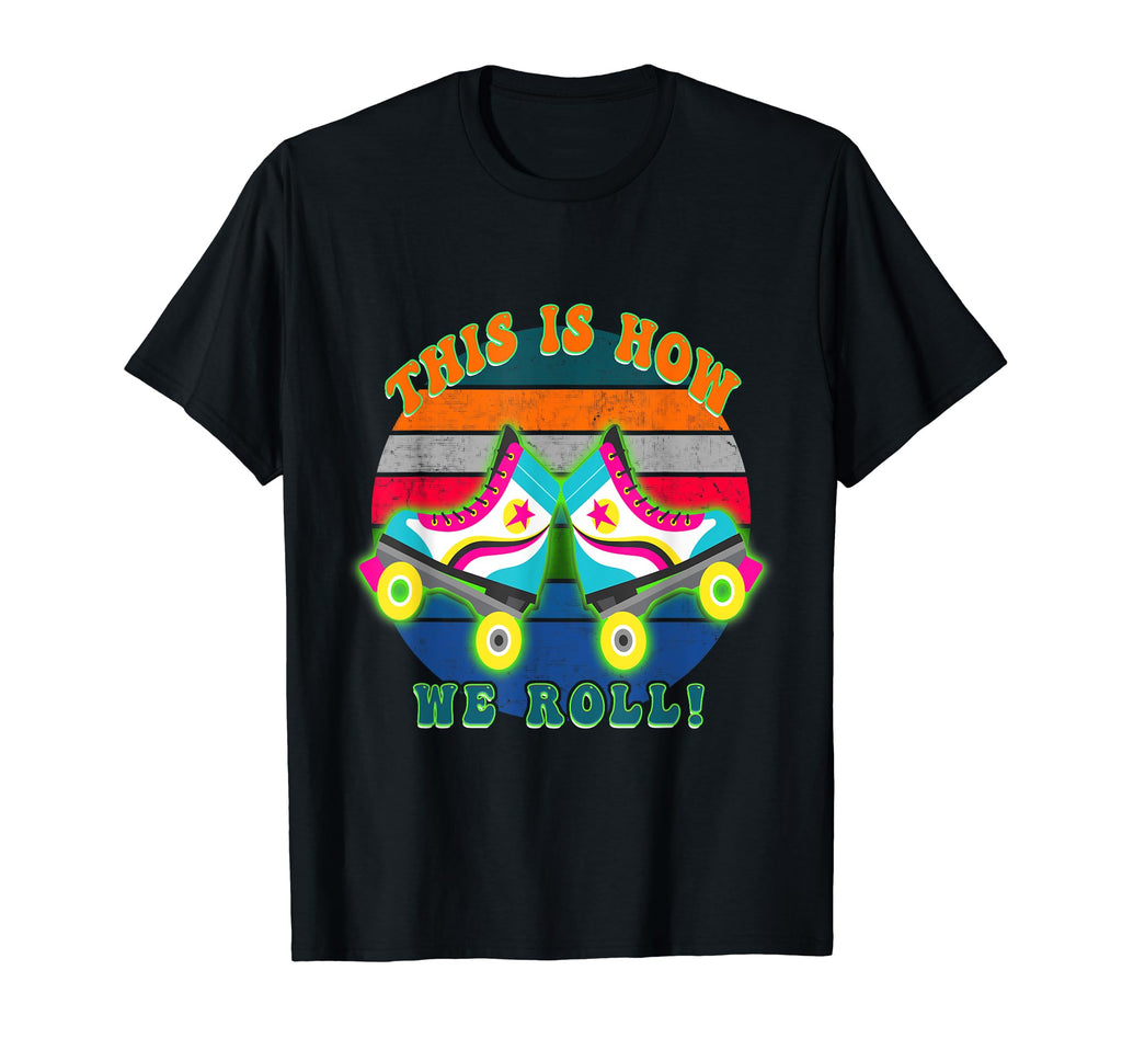 80S 1980S Roller Skate This Is How T-Shirt - Fun Novelty Design for Adults - T-Shirt, Sweatshirt, Hoodie
