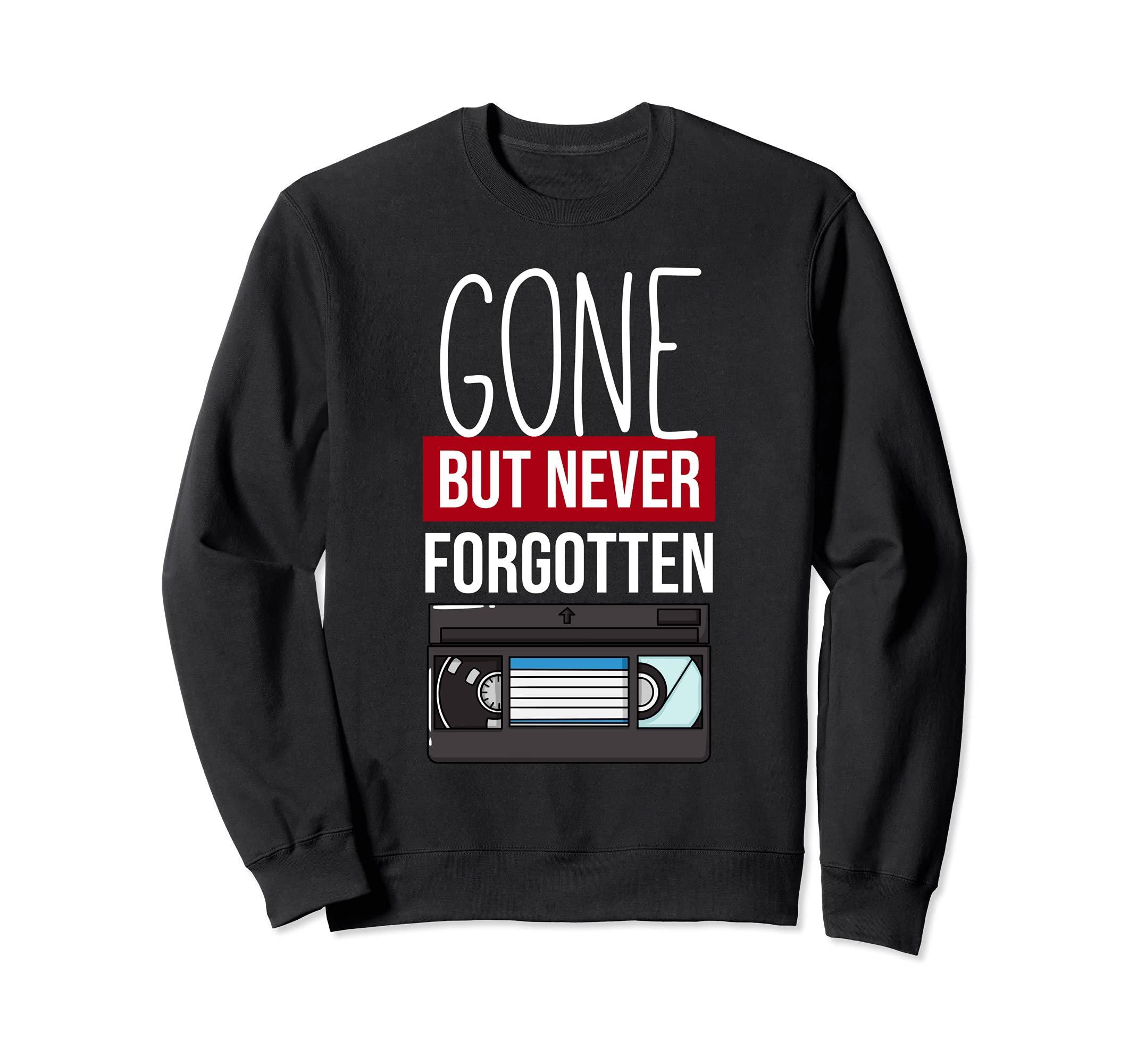 Never Forget Vhs Gift Video Sweatshirt - Casual Everyday Wear Unisex - T-Shirt, Sweatshirt, Hoodie