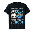 Born To Play Soccer Forced Go To T-Shirt - Minimalist Print for Adults - T-Shirt, Sweatshirt, Hoodie