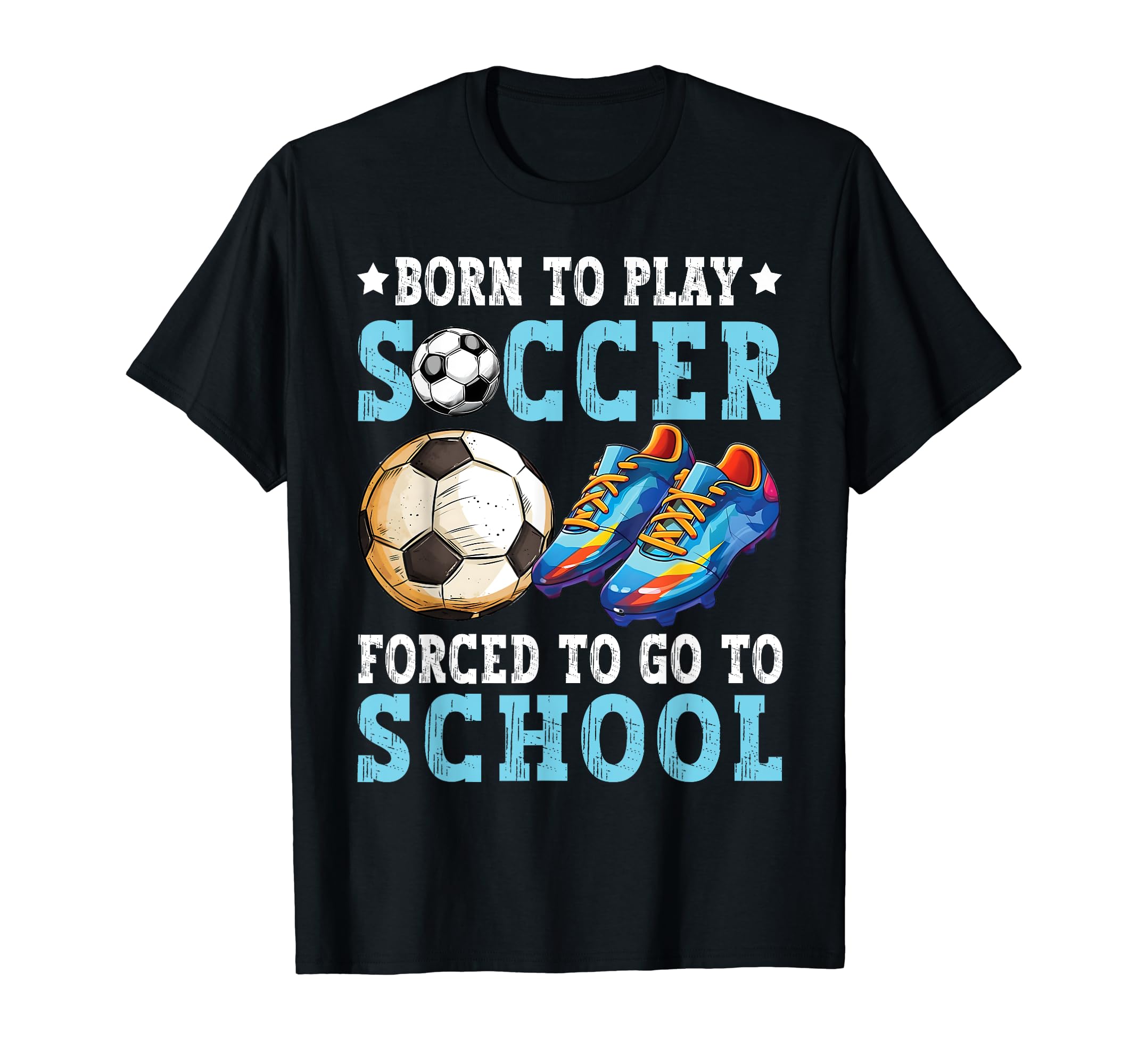 Born To Play Soccer Forced Go To T-Shirt - Minimalist Print for Adults - T-Shirt, Sweatshirt, Hoodie