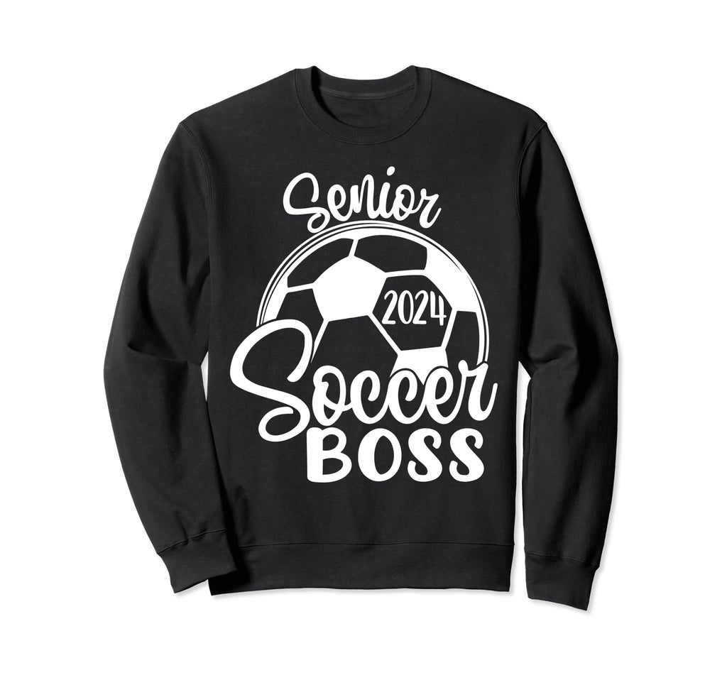 Senior Soccer Boss 2024 Class Sweatshirt - Fun Novelty Design Men Women - T-Shirt, Sweatshirt, Hoodie