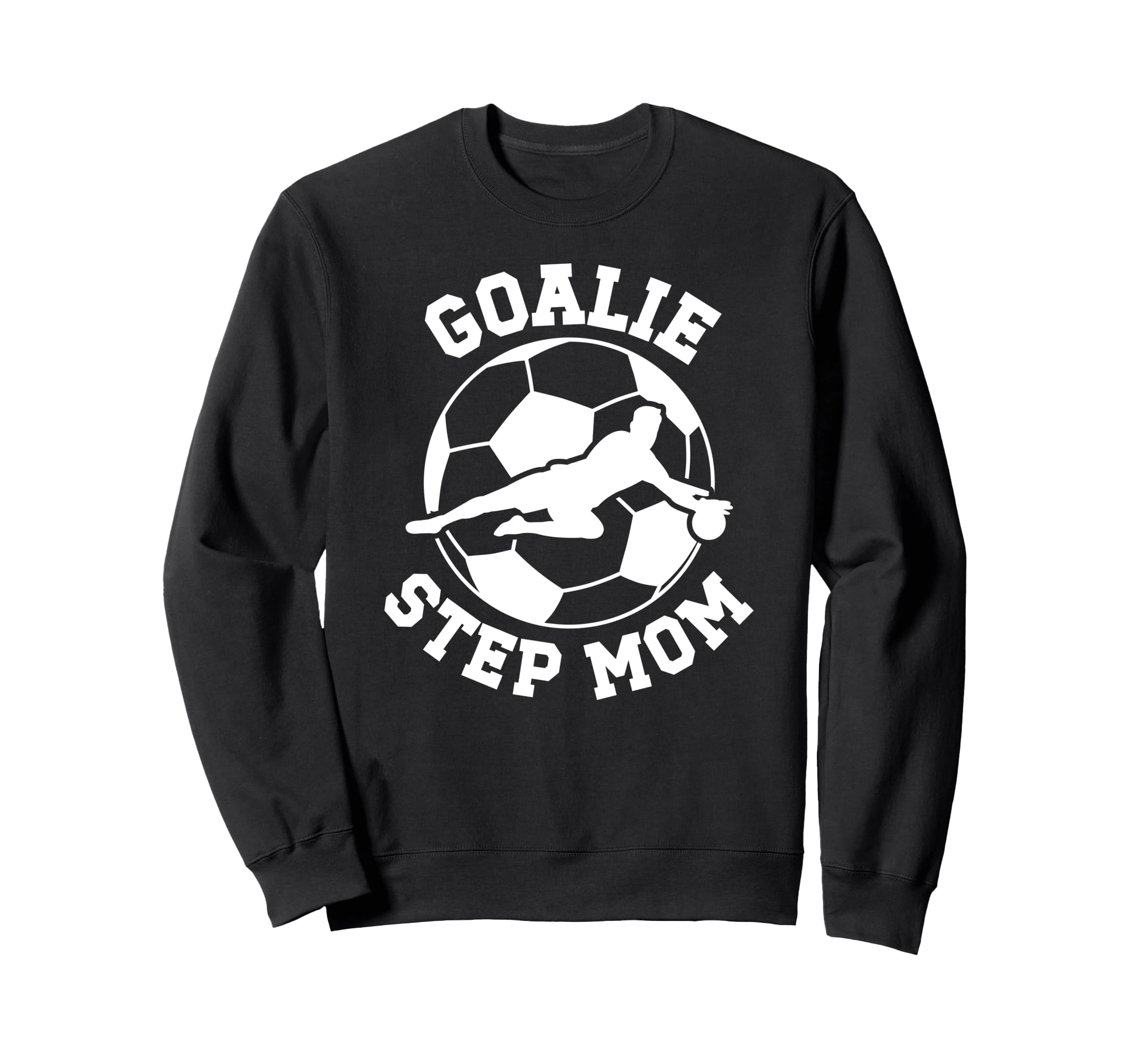 Soccer Goalie Step Mom Soccer Sweatshirt - Custom Art Print for Adults - T-Shirt, Sweatshirt, Hoodie