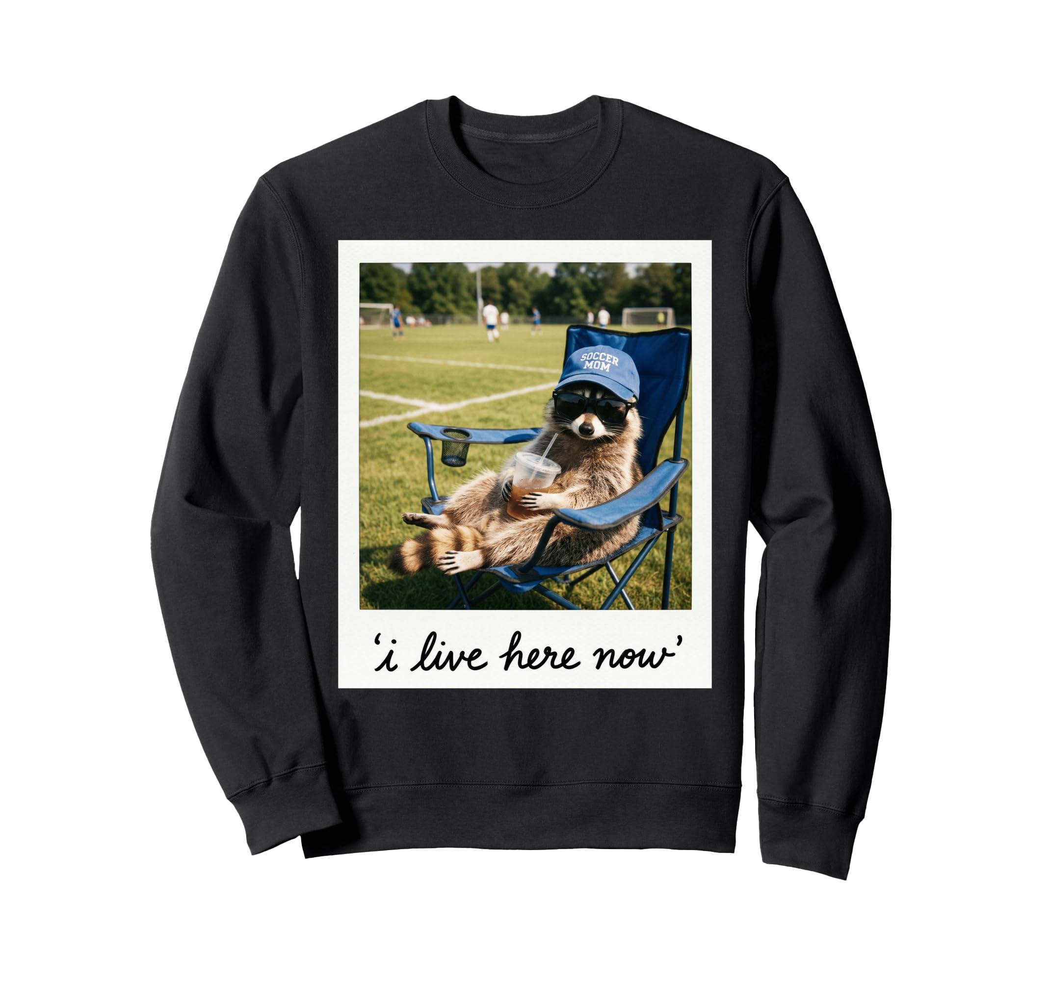 Funny Soccer Mom Raccoon I Live Here Sweatshirt - Trendy Graphic Unisex - T-Shirt, Sweatshirt, Hoodie