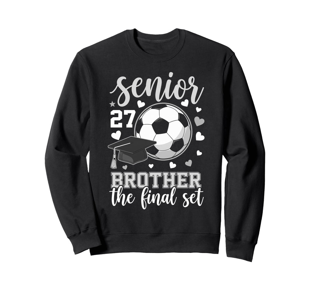 Soccer Senior 2027 Brother Final Set Sweatshirt - Graphic Print Men Women - T-Shirt, Sweatshirt, Hoodie