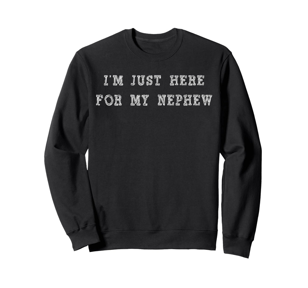 Im Just Here My Nephew Aunt And Sweatshirt - Minimalist Print Men Women - T-Shirt, Sweatshirt, Hoodie