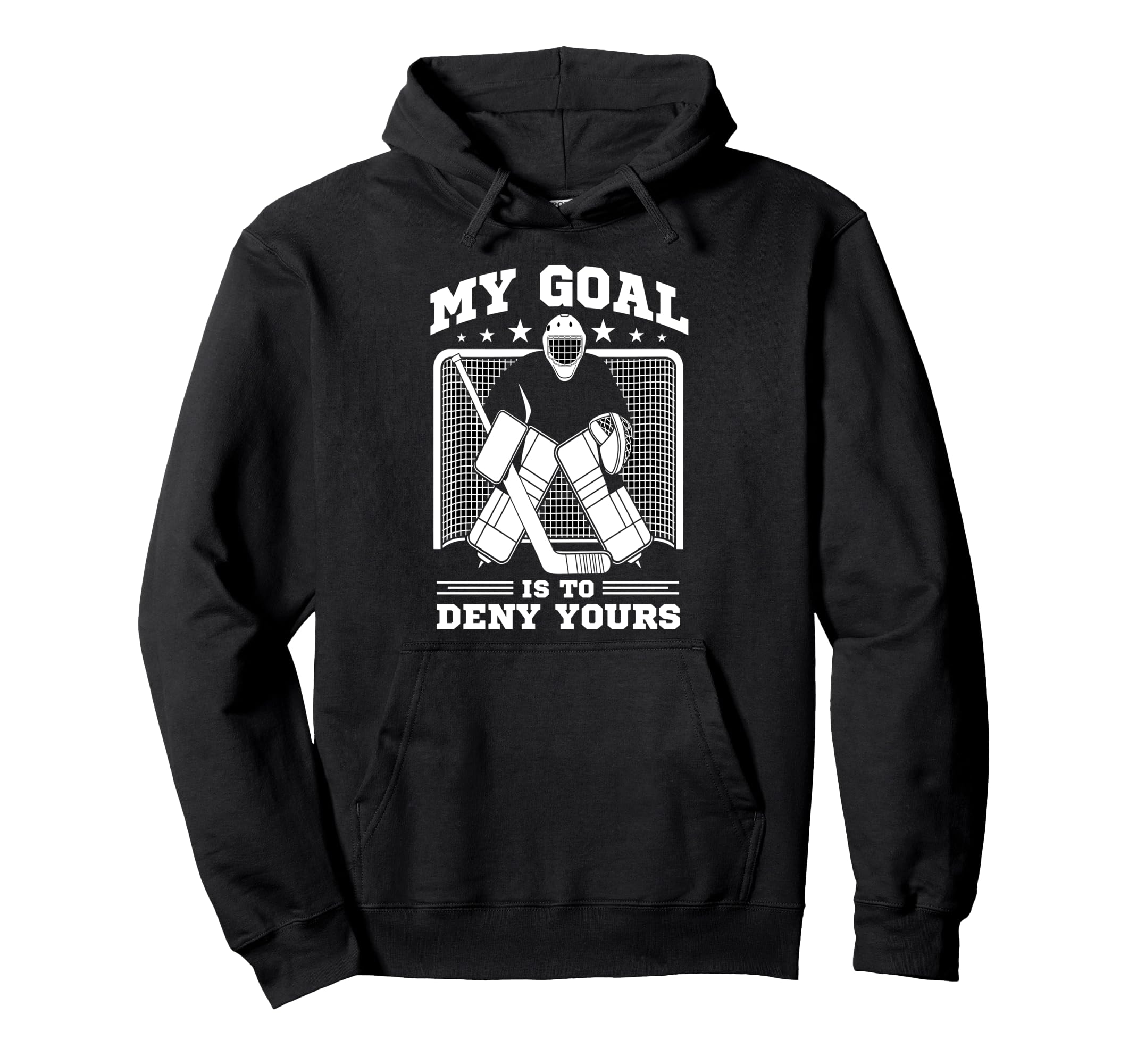 Hockey Goalie My Goal Is To Deny Yours Hoodie - Streetwear Style Unisex - T-Shirt, Sweatshirt, Hoodie