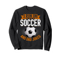 I Run Soccer And Dad Jokes Soccer Sweatshirt - Casual Everyday Wear Unisex - T-Shirt, Sweatshirt, Hoodie