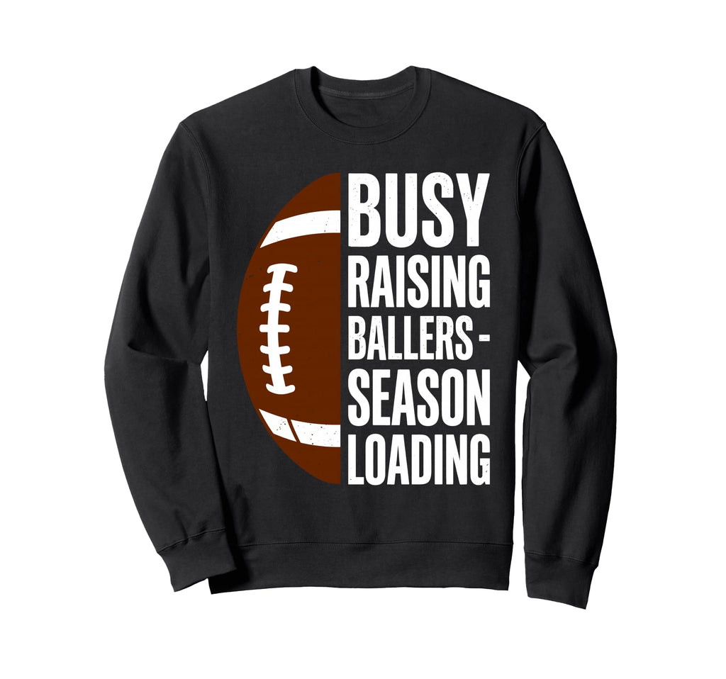 Busy Raising Ballers Football Sweatshirt - Custom Art Print Men Women - T-Shirt, Sweatshirt, Hoodie