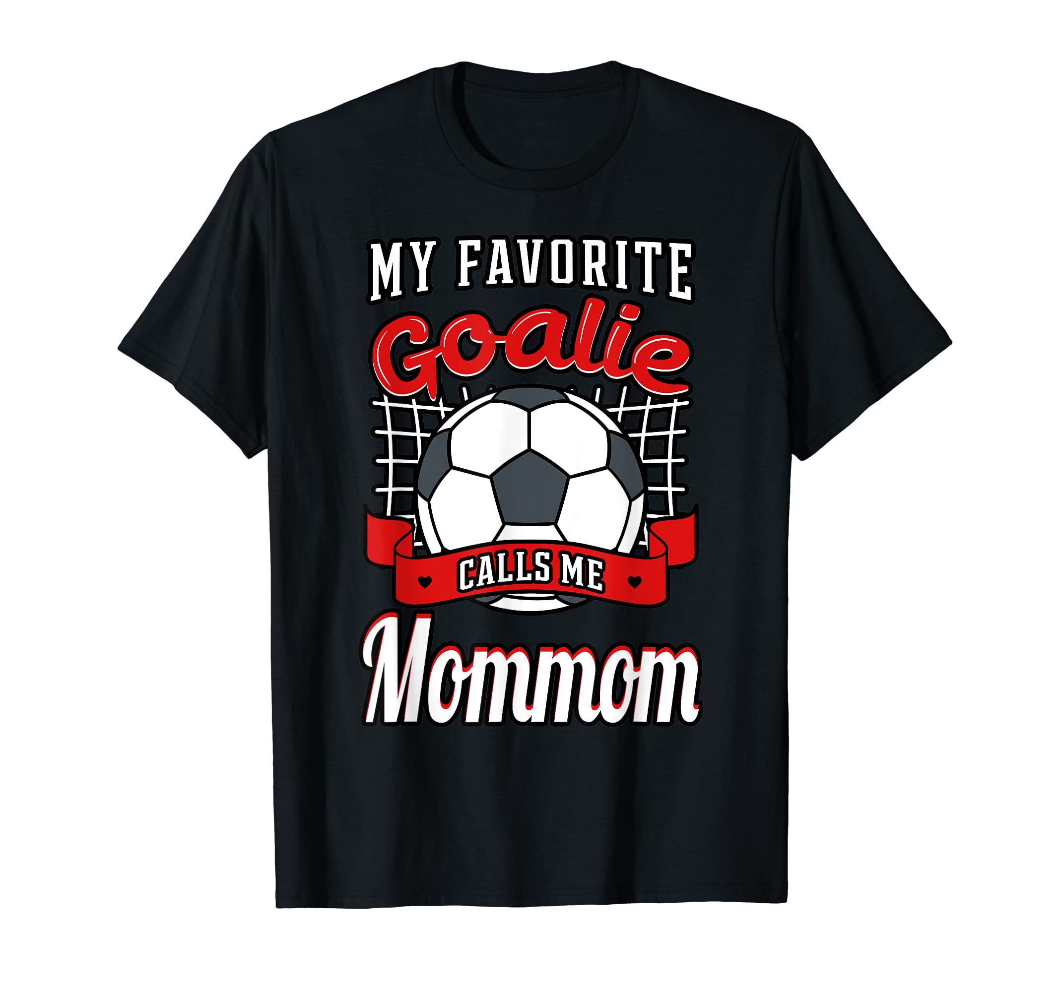 My Favorite Goalie Calls Me Mommom T-Shirt - Unique Graphic Men Women - T-Shirt, Sweatshirt, Hoodie