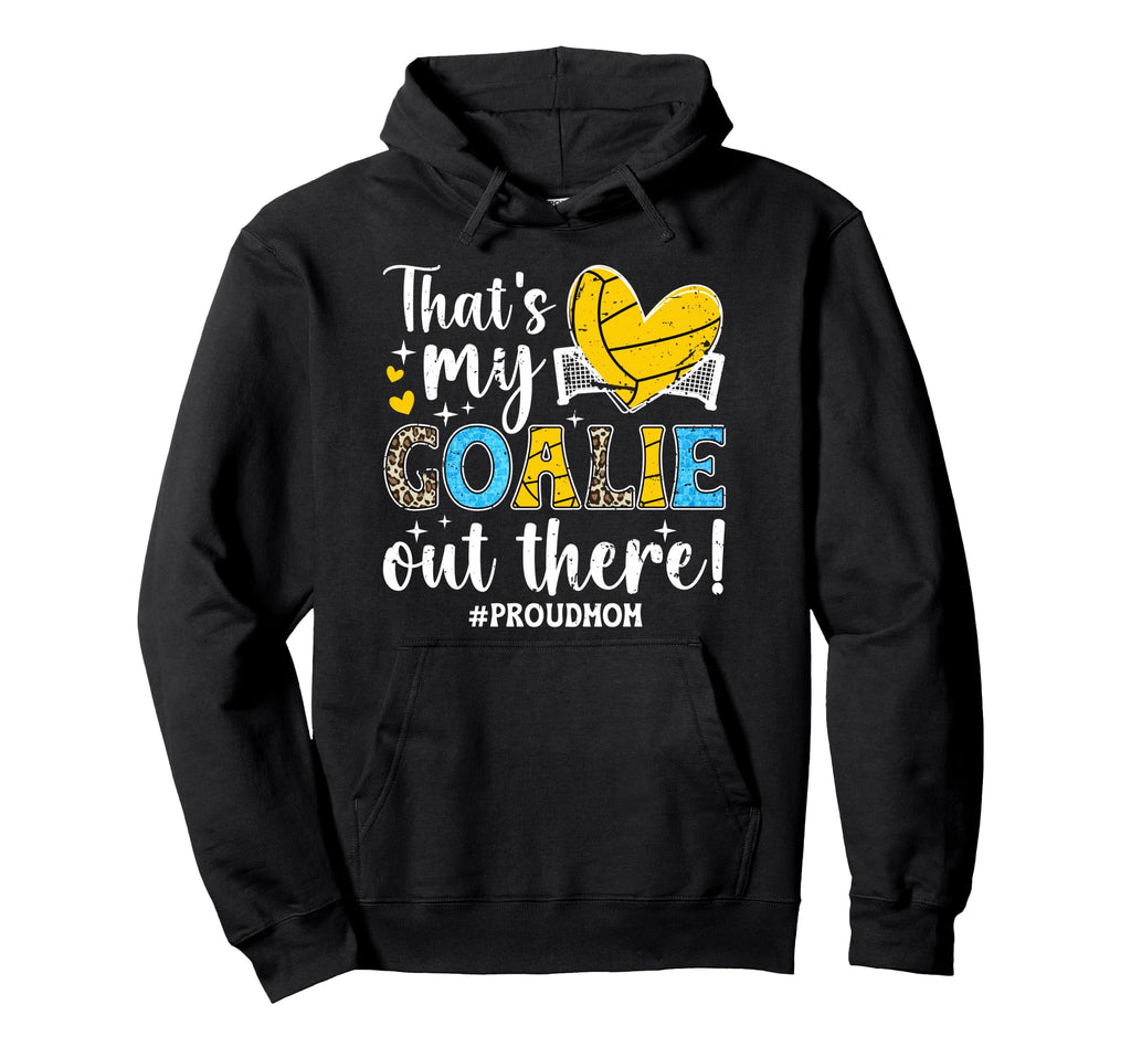 Thats My Water Polo Goalie Mother Hoodie - Custom Art Print for Adults - T-Shirt, Sweatshirt, Hoodie