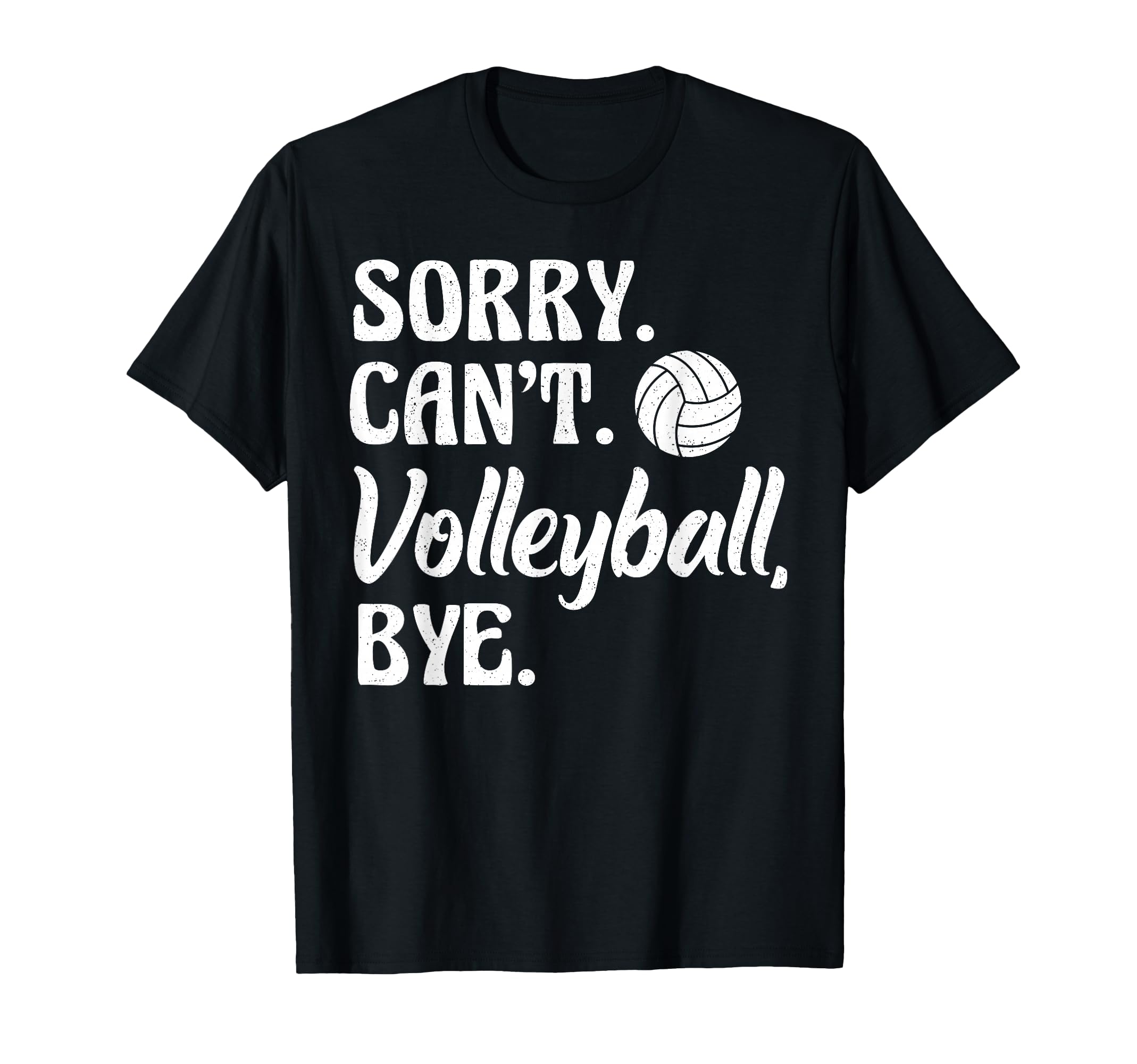 Sorry Cant Volleyball Bye Funny T-Shirt - Minimalist Print Unisex - T-Shirt, Sweatshirt, Hoodie
