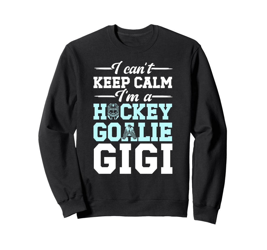 Im Hockey Goalie Gigi Ice Hockey Sweatshirt - Fun Novelty Design Men Women - T-Shirt, Sweatshirt, Hoodie