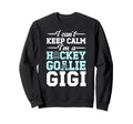 Im Hockey Goalie Gigi Ice Hockey Sweatshirt - Fun Novelty Design Men Women - T-Shirt, Sweatshirt, Hoodie