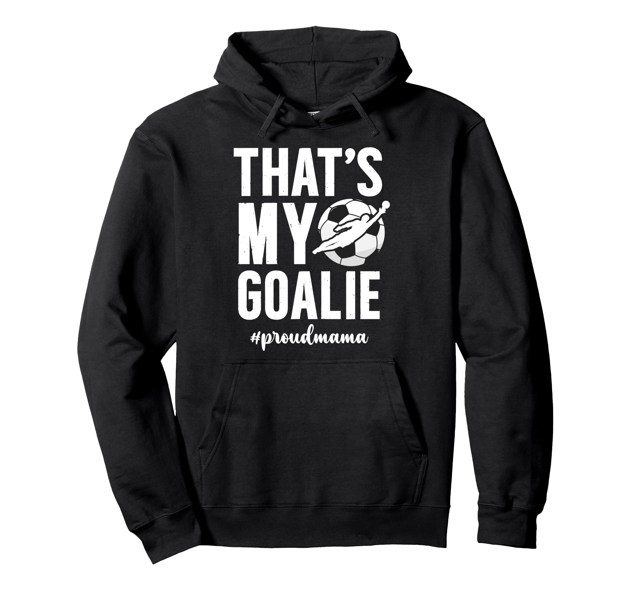 Proud Soccer Goalie Mama Soccer Hoodie - Aesthetic Graphic for Adults - T-Shirt, Sweatshirt, Hoodie