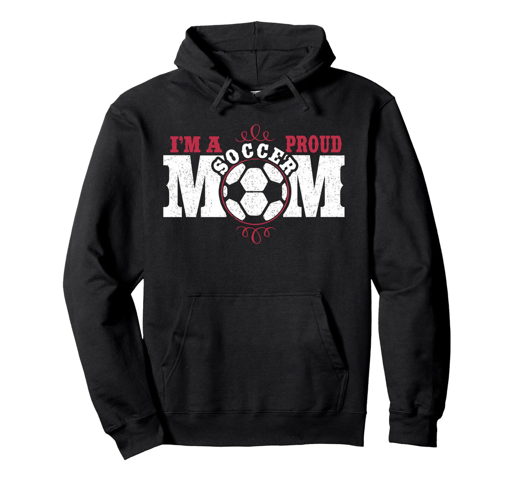 Im Proud Soccer Mom Hoodie - Unique Graphic Unisex - T-Shirt, Sweatshirt, Hoodie