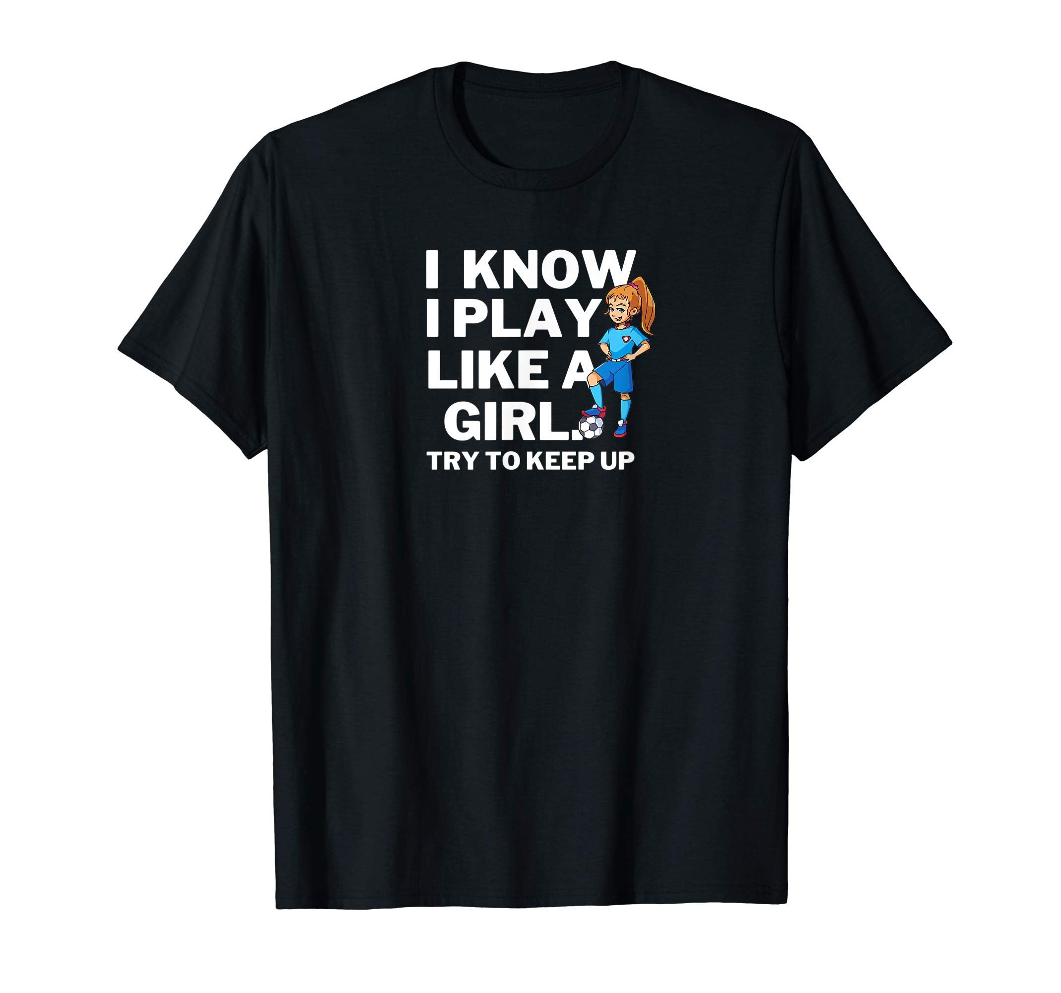 I Know I Play Like Soccer Try To T-Shirt - Casual Everyday Wear for Adults - T-Shirt, Sweatshirt, Hoodie