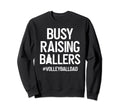 Busy Raising Ballers Volleyball Sweatshirt - Minimalist Print Men Women - T-Shirt, Sweatshirt, Hoodie