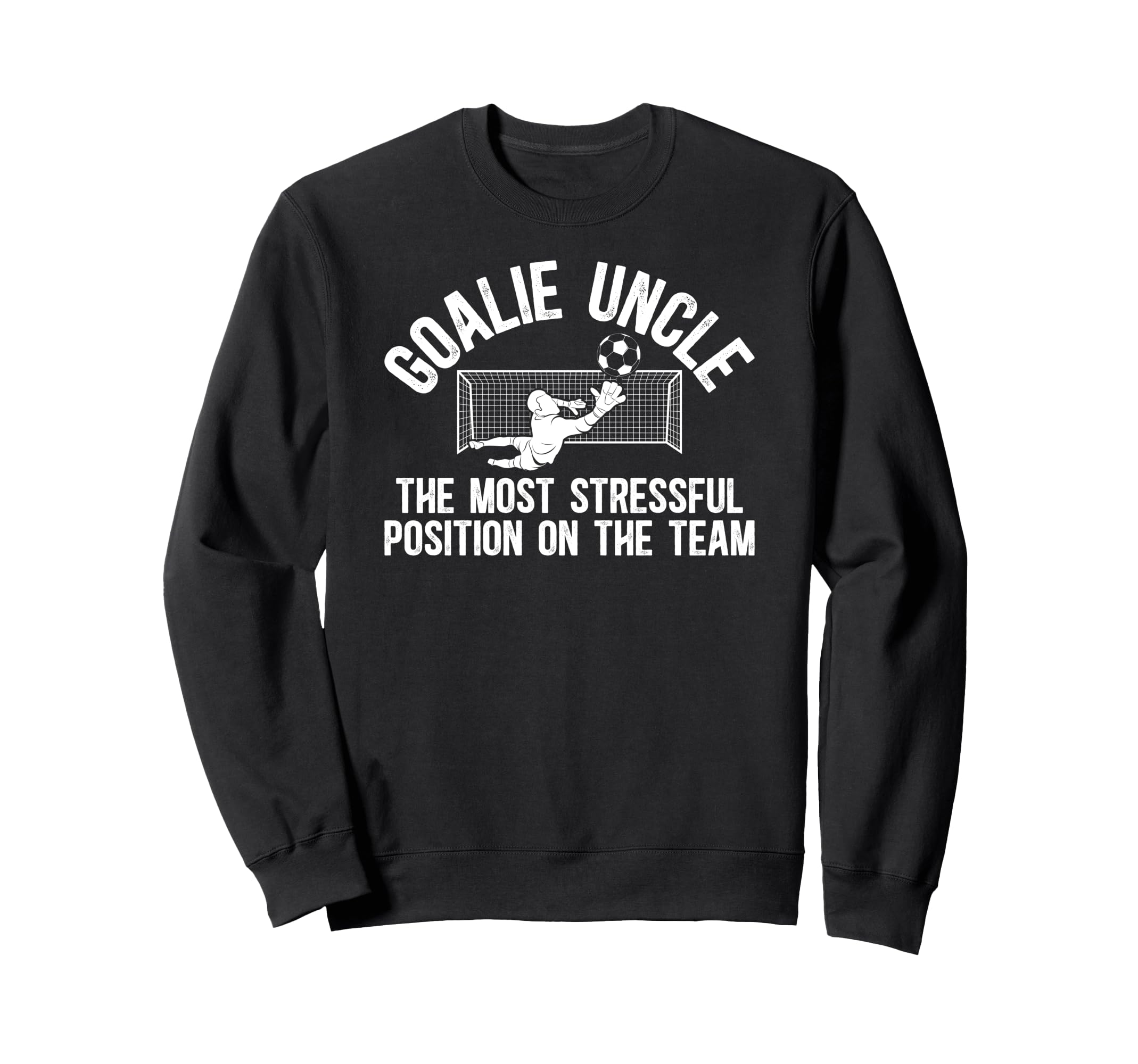 Funny Soccer Goalie Uncle Soccer Sweatshirt - Streetwear Style Men Women - T-Shirt, Sweatshirt, Hoodie