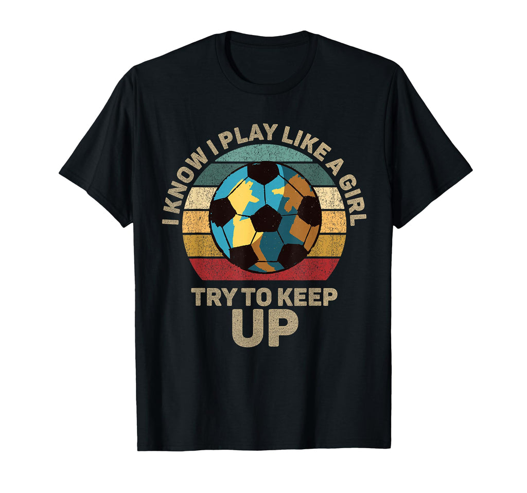 I Know I Play Like Try To Keep Up Funny T-Shirt - Trendy Graphic Unisex - T-Shirt, Sweatshirt, Hoodie