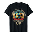 I Know I Play Like Try To Keep Up Funny T-Shirt - Trendy Graphic Unisex - T-Shirt, Sweatshirt, Hoodie