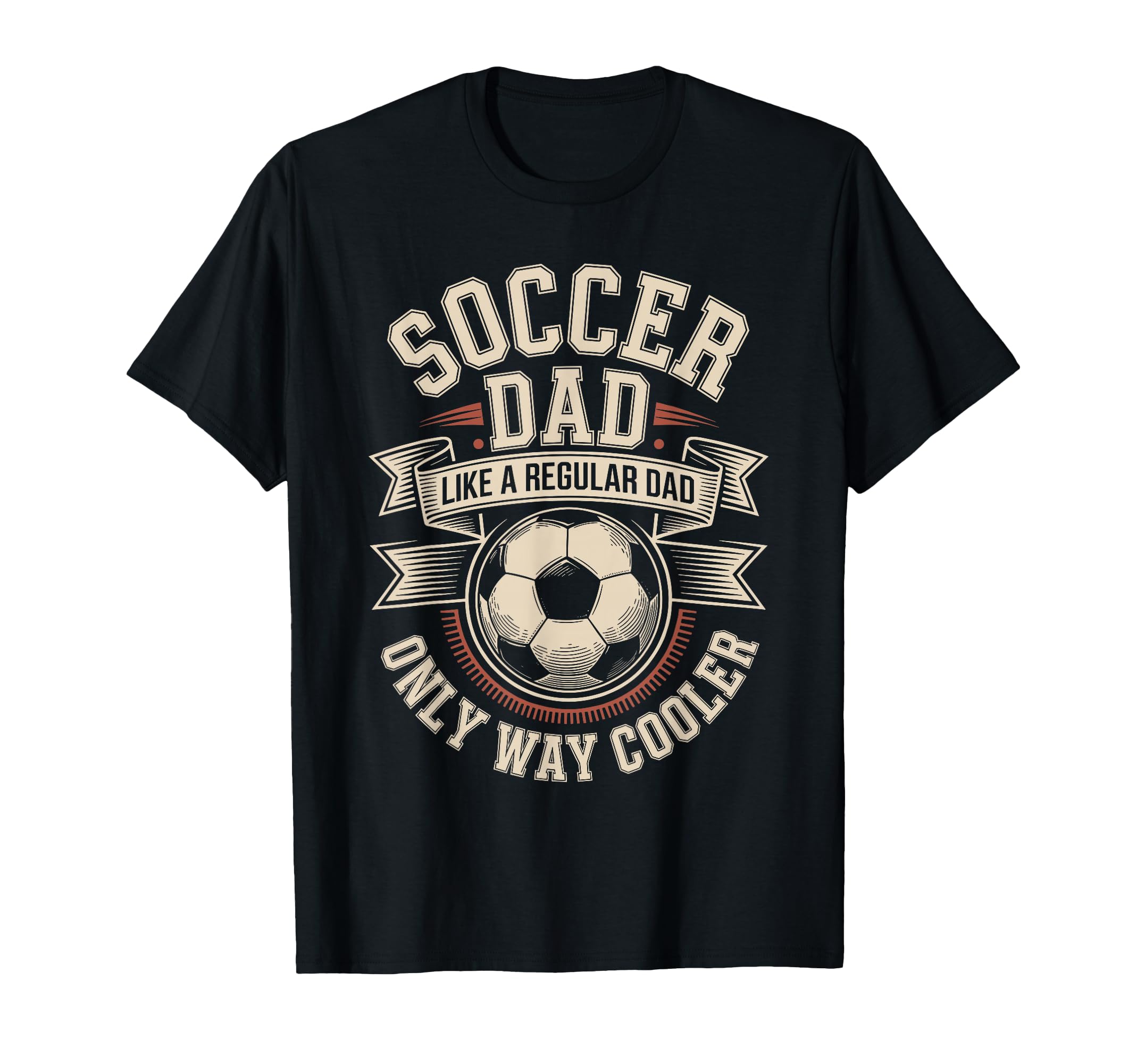 Soccer Dad Like Regular Dad Only Way T-Shirt - Streetwear Style Unisex - T-Shirt, Sweatshirt, Hoodie