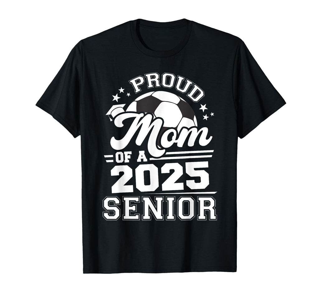 Proud Mom 2025 Senior Graduate Grad 2025 T-Shirt - Trendy Graphic Unisex - T-Shirt, Sweatshirt, Hoodie