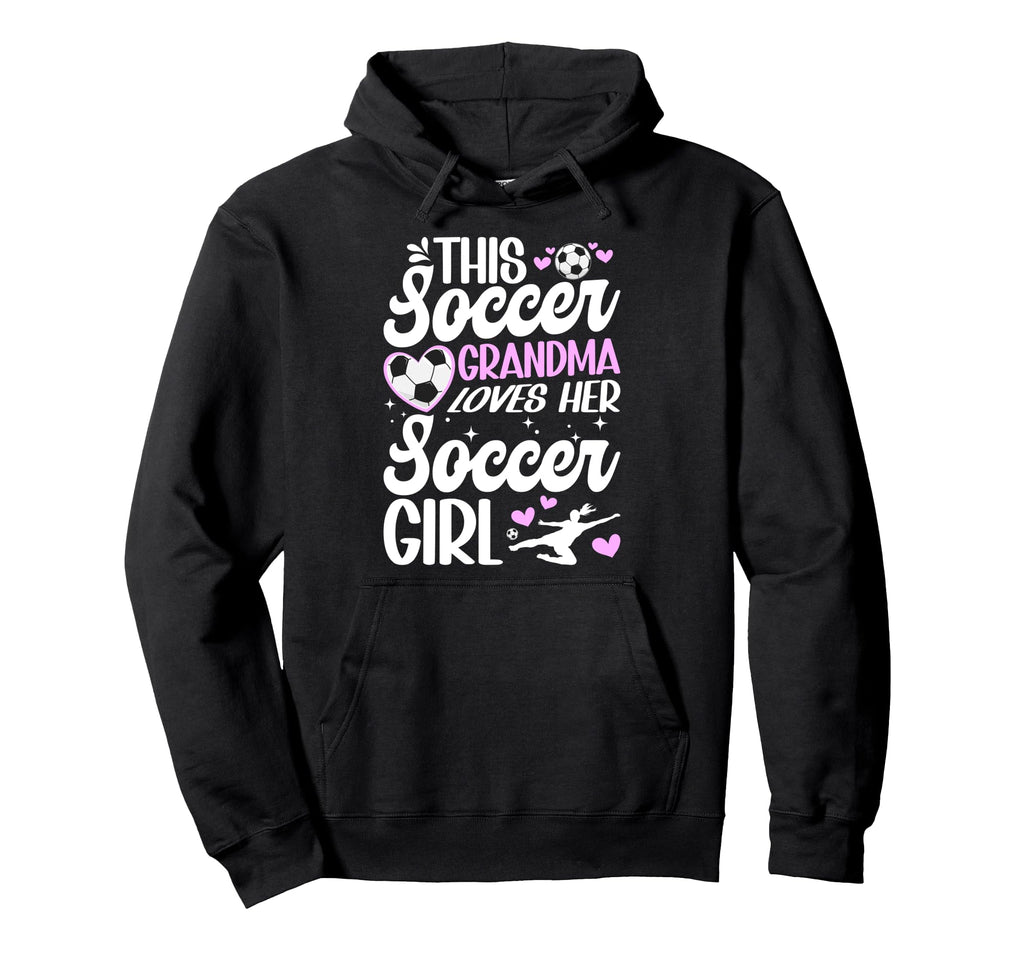 Soccer Grandma Loves Her Soccer Soccer Hoodie - Streetwear Style Unisex - T-Shirt, Sweatshirt, Hoodie