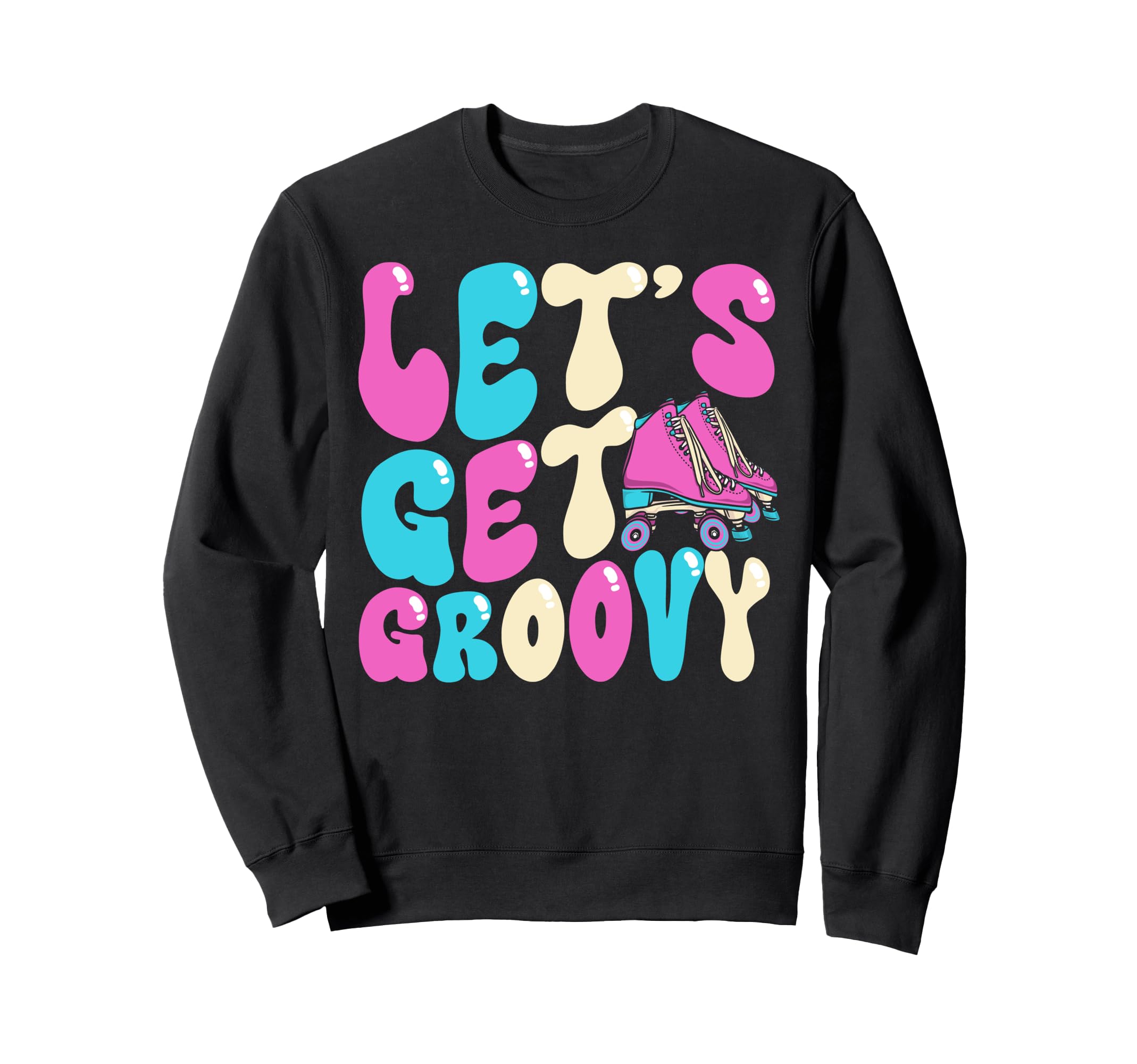 Roller Skating Skate 1970S Lets Get Sweatshirt - Novelty Apparel Unisex - T-Shirt, Sweatshirt, Hoodie