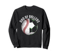 Soccer Baseball Dad Ballers Gifts Sweatshirt - Unique Graphic Men Women - T-Shirt, Sweatshirt, Hoodie